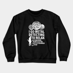 I go metal detecting to relax funny metal detecting Crewneck Sweatshirt